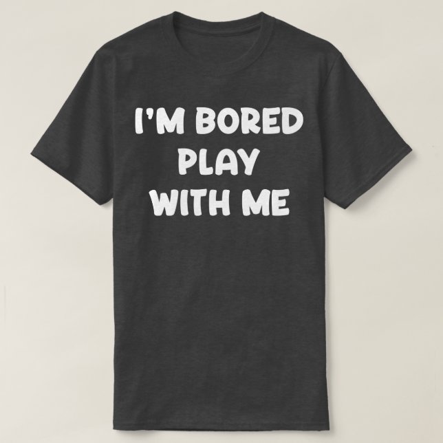 Camiseta Estou Entediado Brincando Comigo (Frente do Design)