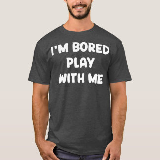 Camiseta Estou Entediado Brincando Comigo