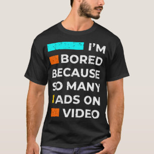 Camiseta Estou entediado porque tantos anúncios em vídeo