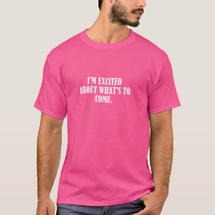 Camiseta Estou entusiasmado com o que virá.