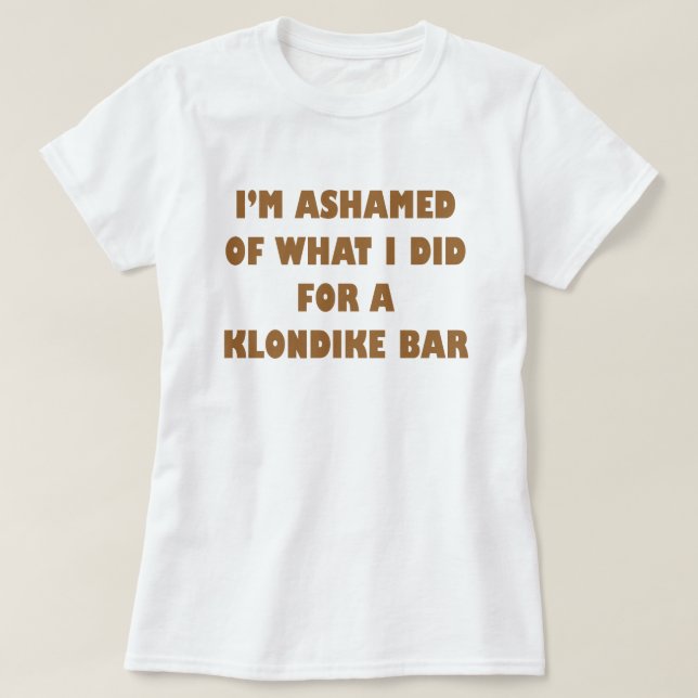 Camiseta Estou envergonhado do que fiz por um Bar Klondike (Frente do Design)
