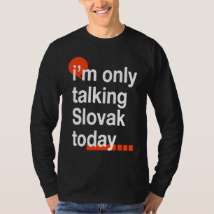 Camiseta Estou Falando Apenas em Eslovaco Hoje  Eslováquia 