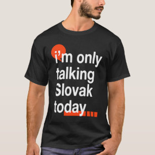 Camiseta Estou Falando Apenas Eslovaco Hoje  Eslováquia Hum
