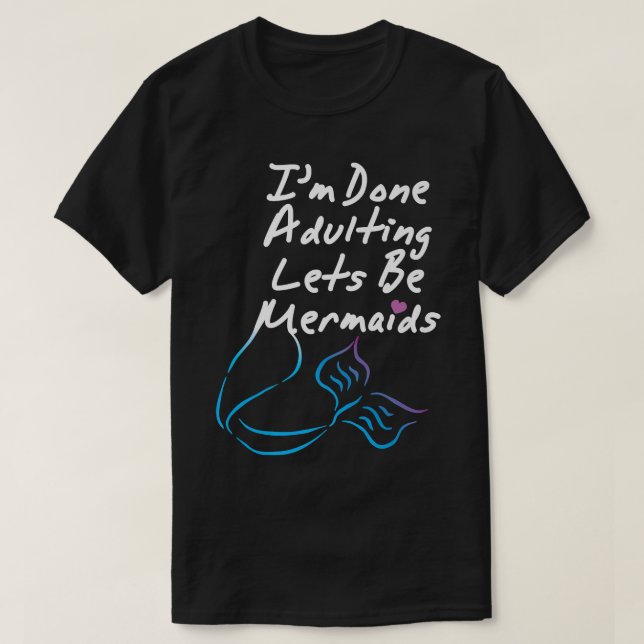 Camiseta Estou farto de adultar, vamos ser sereias, Sereia  (Frente do Design)
