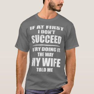 Camiseta Estou Fazendo Da Maneira Que Minha Esposa Me Disse