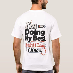Camiseta Estou Fazendo o Meu Melhor. Escolha Estranha, Eu S