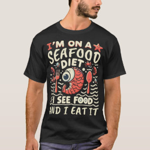 Camiseta Estou fazendo uma dieta de frutos do mar. Eu vejo