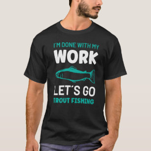 Camiseta Estou feito com meu trabalho, vamos pescar trutas