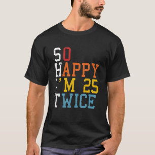 Camiseta Estou Feliz 25 Vezes 50 Anos Aniversário Engraçado