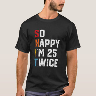 Camiseta Estou Feliz 25 Vezes 50 Anos Aniversário Engraçado