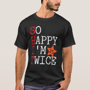 Camiseta Estou feliz 25 vezes 50 e 50 anos