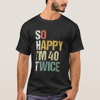 Camiseta Estou Feliz 40 Duas Vezes 80 Aniversário Engraçado
