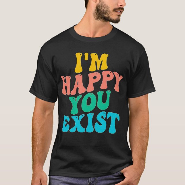CAMISETA ESTOU FELIZ QUE EXISTA (Frente)