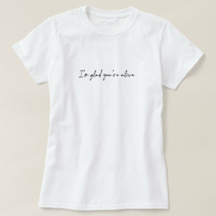 Camiseta Estou Feliz Que Você Está Vivo