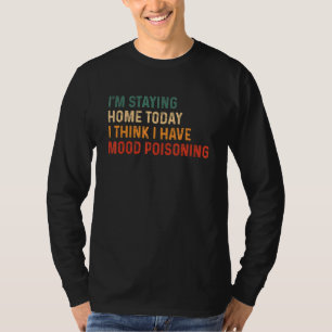 Camiseta Estou ficando em casa hoje Acho que tenho veneno d