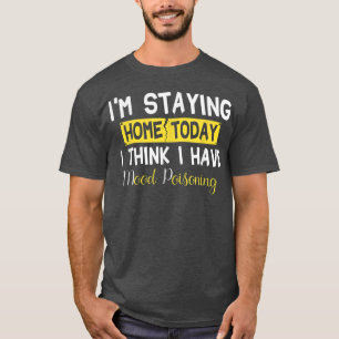 Camiseta Estou ficando em casa hoje Acho que tenho veneno d