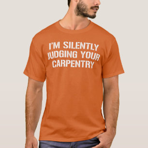 Camiseta Estou julgando silenciosamente sua carpintaria div