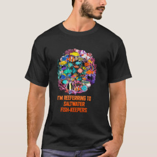 Camiseta Estou Me Referindo A Aquaristas De Peixes De Água