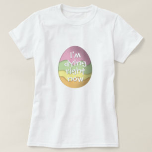 Camiseta Estou morrendo agora Ovos de Páscoa