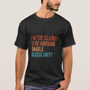 Camiseta Estou Muito Desajeitado Para Estar Por Perto Da Fr