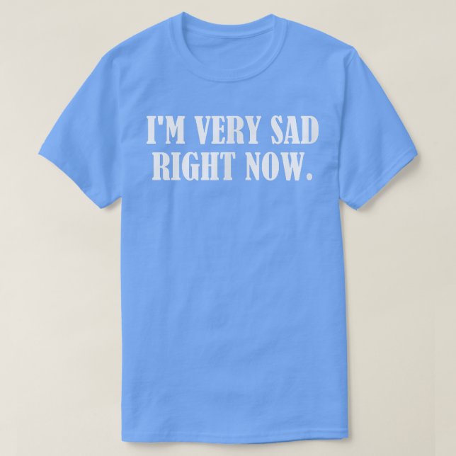 Camiseta Estou muito triste agora (Frente do Design)