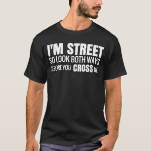 Camiseta Estou na Rua, então olhe as duas maneiras antes de