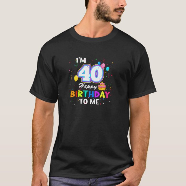 Camiseta Estou no 40º aniversário feliz para mim, 40 anos n (Frente)
