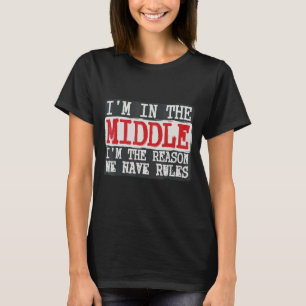 Camiseta Estou no meio, sou a razão pela qual temos regras