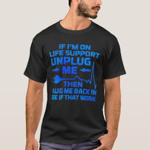 Camiseta Estou no suporte de vida Desconecte-me dos engenhe