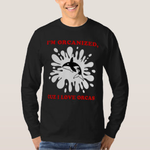 CAMISETA ESTOU ORGANIZADO PORQUE AMO ORCAS ORCA