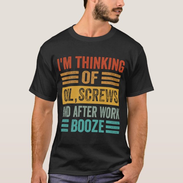 Camiseta Estou pensando em parafusos de óleo e, depois do t (Frente)