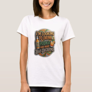CAMISETA ESTOU PROCURANDO BEBER VODCA E TOMAR DECISÕES RUIN