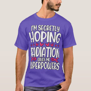 Camiseta Estou Secretamente Esperando que a Radiação me dê 