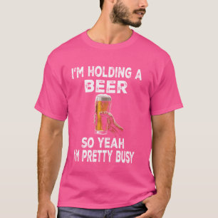 Camiseta Estou segurando uma cerveja, então estou Bonito Oc