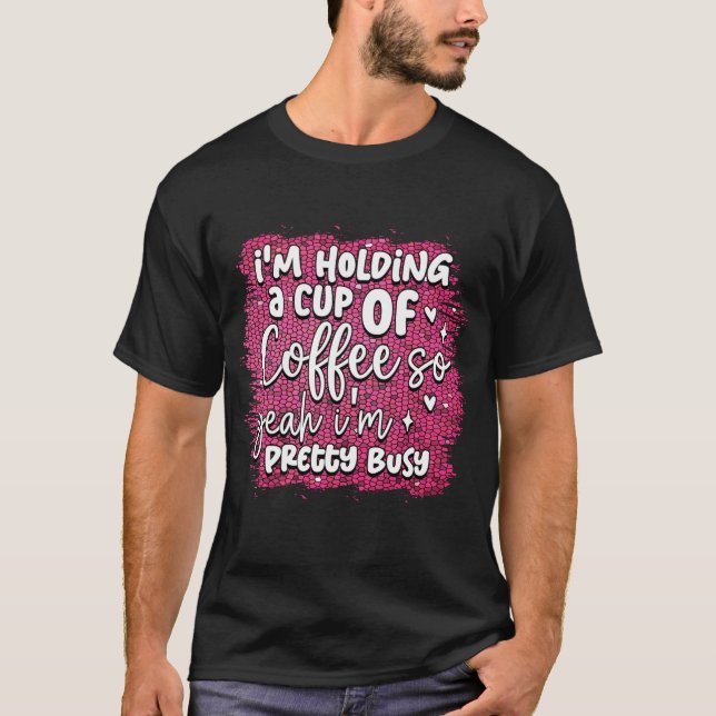 Camiseta Estou segurando uma xícara de café (Frente)
