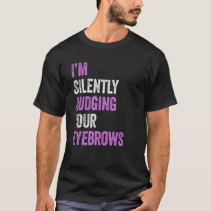 Camiseta Estou Silenciosamente a julgar a tua Bela Cabeça d