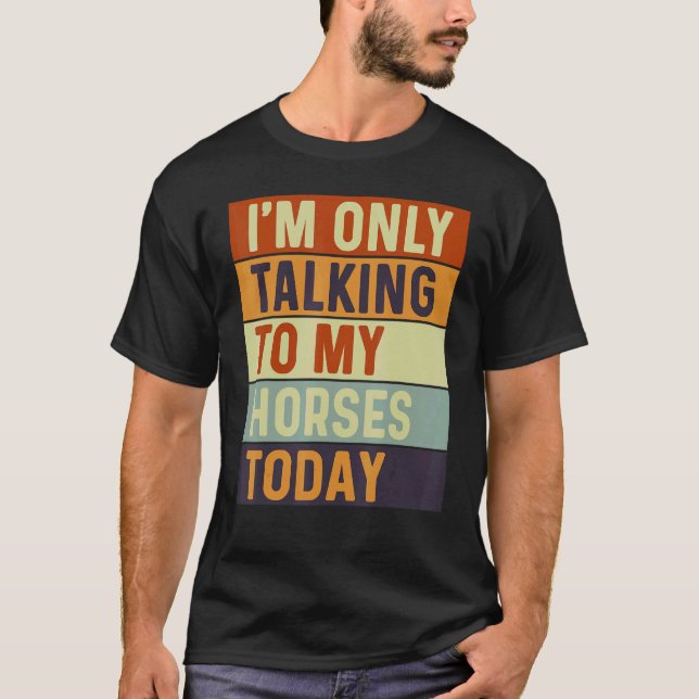 Camiseta Estou Só Falando Com Meus Cavalos Hoje Cavalos (Frente)
