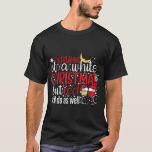 Camiseta Estou Sonhando Com Um Natal Branco, Mas O Vermelho