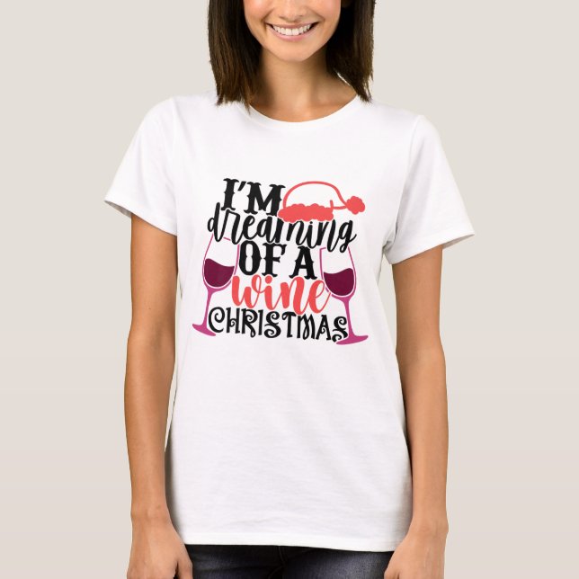 Camiseta Estou Sonhando Com Um Vinho Engraçado De Natal (Frente)