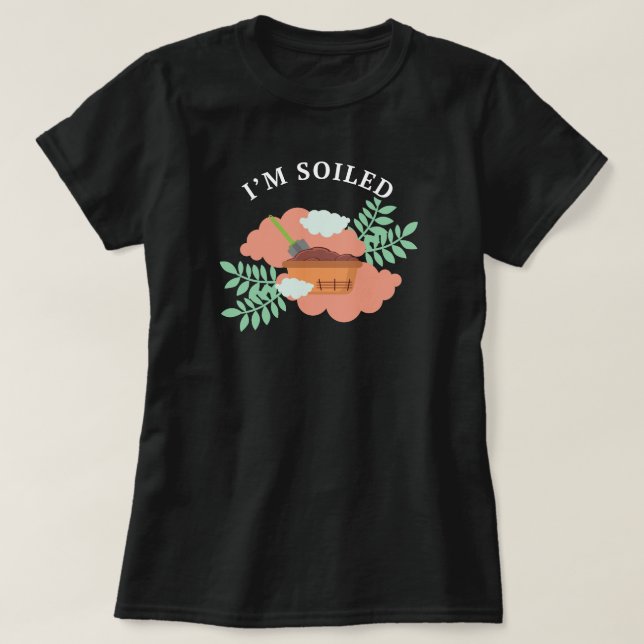 Camiseta Estou suja | Gardening Engraçado Dizendo (Frente do Design)