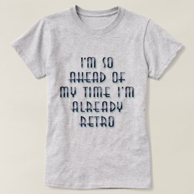 Camiseta Estou tão à frente do meu tempo que já estou retro (Frente do Design)
