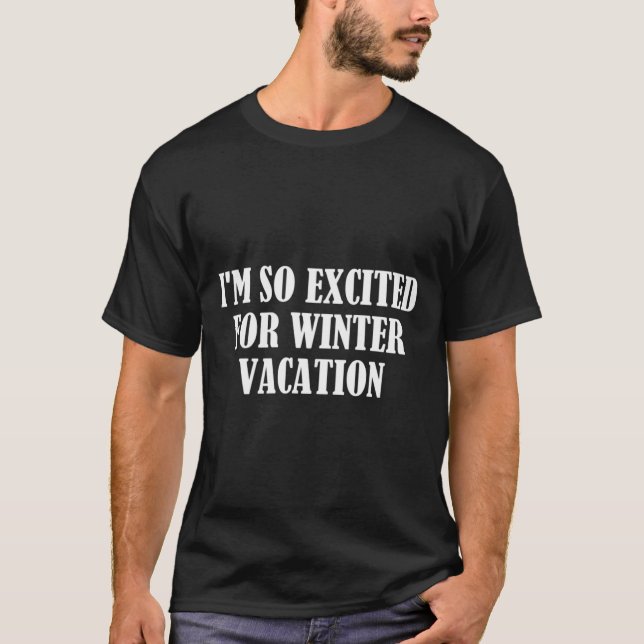 CAMISETA ESTOU TÃO ANIMADO PARA AS FÉRIAS DE INVERNO (Frente)