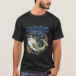 Camiseta Estou Tão Bom em Pescar que Eles Não Conseguem Hob