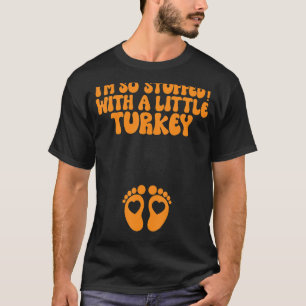 Camiseta Estou tão cheio de uma pequena Turquia que fiz o S