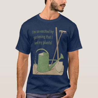 Camiseta Estou tão entusiasmado com o jardim que molhei min