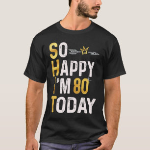 Camiseta Estou tão feliz que estou com 80 hoje 80 B dia Hum