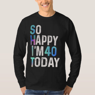 Camiseta Estou Tão Feliz que Hoje Faço 40 Anos Diversão Ani