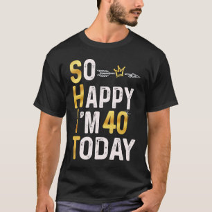 Camiseta Estou tão feliz que tenho 40 anos hoje divertido 4