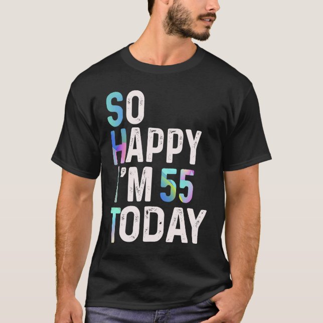 Camiseta Estou tão feliz que tenho 55 anos hoje, divertido  (Frente)