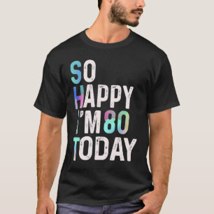 Camiseta Estou tão feliz que tenho 80 hoje 80 dia Piada Hum